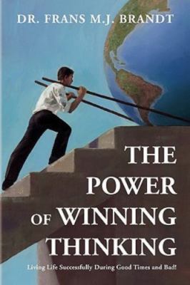 The Power of Winning Thinking: Living Life Successfully During Good Times an...