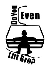 Snowboard Do You Even Lift Bro Decal 1 3.5"x5.25" Choose Color