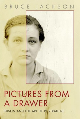 Pictures from a Drawer Prison and the Art of Portraiture Bruce Jackson Buch 2009