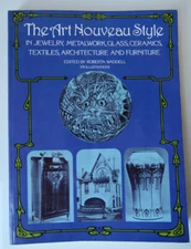 The Art Nouveau Style : In Jewelry, Metalwork, Glass, Architecture, Furniture 