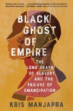 NEW Black Ghost of Empire: The Long Death of ... 9781982123499 by Manjapra, Kris