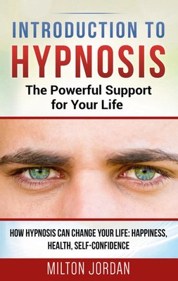Introduction to Hypnosis - The Powerful Support for Your Life | Milton Jordan