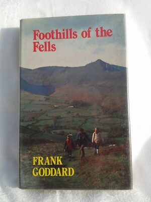 Foothills Of The Fells. Frank Goddard. Illustrated Hardback in Dustjacket. 1981