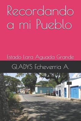 Recordando a mi Pueblo: Estado Lara Aguada Grande by Gladys Echeverria A. (Spani