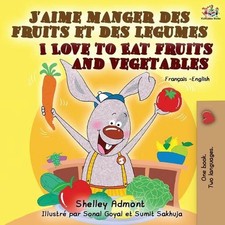 J'aime manger des fruits et des legumes I Love to Eat Fruits and Vegetables: Fre