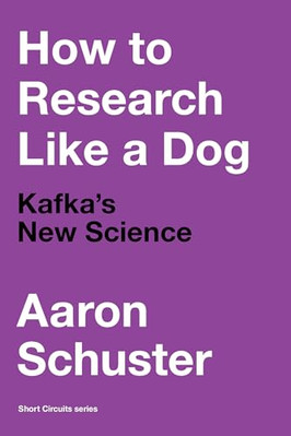 How to Research Like a  Dog: Kafka's New Science - Paperback NEW Schuster, Aaron