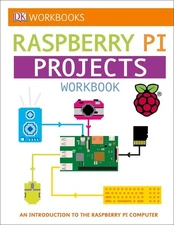 DK Workbooks: Raspberry Pi Projects: An Introduction to the Raspberry Pi Com...