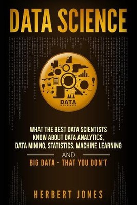 Data Science: What the Best Data Scientists Know About Data Analytics, Data