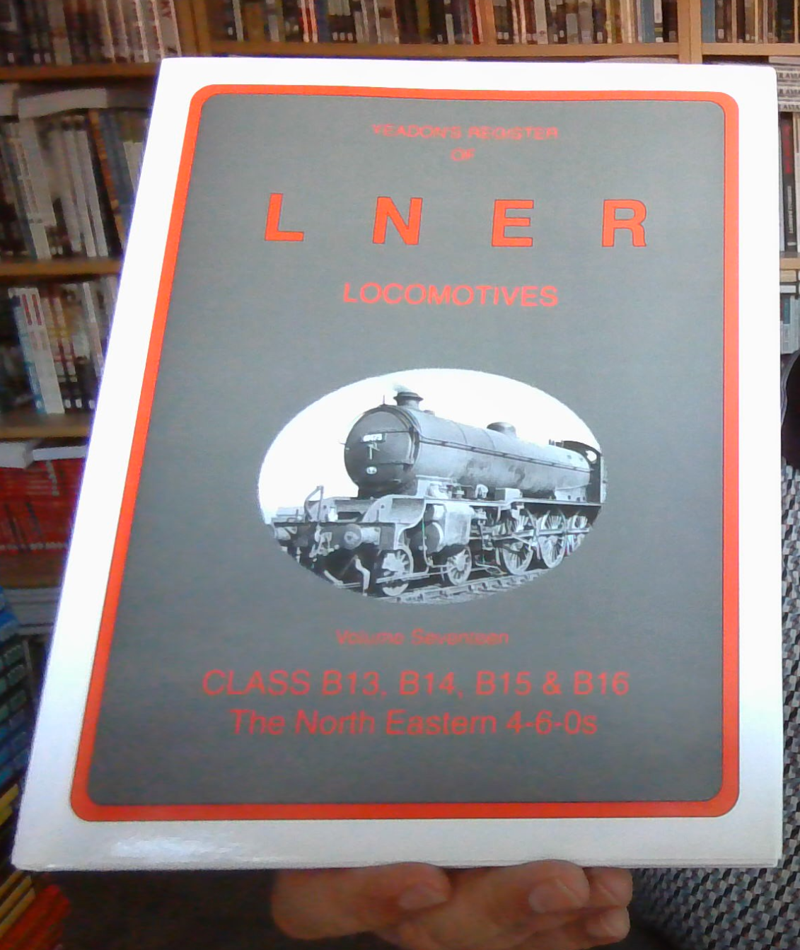 Yeadons Register of LNER Locomotives  Volume 17  Class B13 B14 B15 B16 NEW