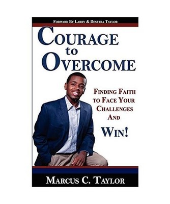 Courage to Overcome: Finding Faith to Face Your Challenges and Win!, Marcus C. T