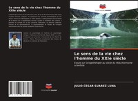 Julio Cesar Suarez Luna | Le Sens De La Vie Chez L'homme Du Xxie SièCle | Buch