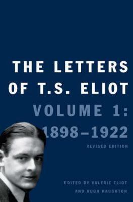 The Letters of T. S. Eliot: Volume 1: 1898-1922 Volume 1 by Eliot, T. S.