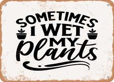 METAL SIGN - Sometimes I Wet My Plants - Vintage Look Sign