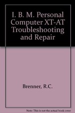 IBM PERSONAL COMPUTER: TROUBLESHOOTING AND REPAIR FOR THE By Robert C. Brenner