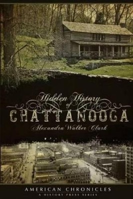 Alexandra Walker Clark Hidden History of Chattanooga (Taschenbuch)