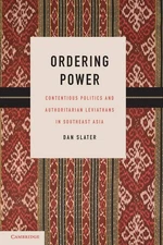 Ordering Power: Contentious Politics and Authoritarian Leviathans in Southea...
