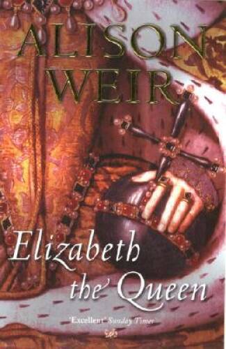 Elizabeth the Queen - Paperback By Weir, Alison - GOOD