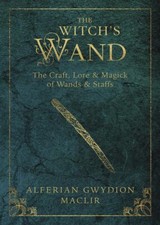 The Witch's Wand The Craft Lore and Magick of Wands