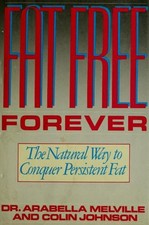 Fat Free Forever : The Natural Way to Conquer Persistent Fat Hard