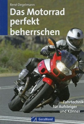 Das Motorrad perfekt beherrschen - Motorrad-Fahrtechnik / René Degelmann