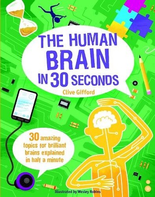 The Human Brain in 30 Seconds: 30 amazing topics fo by Gifford, Clive 1782403256