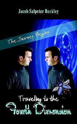 Traveling to the Fourth Dimension : The Journey Begins by Jacob ...