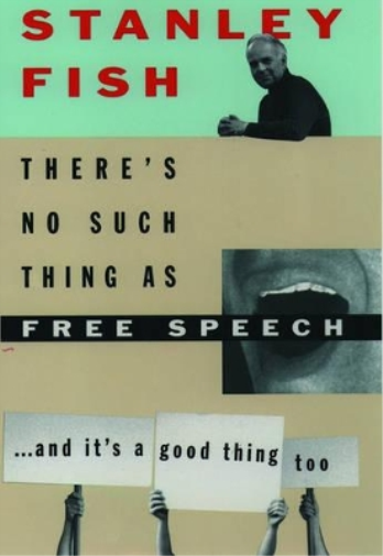 Stanley Fish There's No Such Thing as Free Speech (Tascabile)