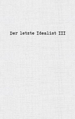 Der letzte Idealist III | der letzte Idealist | Taschenbuch | 126 S. | Deutsch