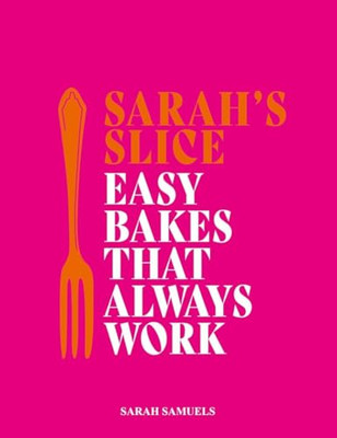 Sarah's Slice: Easy Bakes That Always Work - Hardback NEW Samuels, Sarah 01/02/2