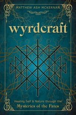 Wyrdcraft | Healing Self & Nature Through the Mysteries of the Fates | McKernan