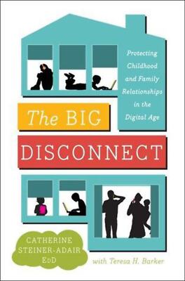 The Big Disconnect: Protecting Childhood and Family Relationships in the Digital
