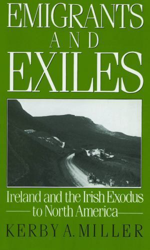 Emigrants and Exiles: Ireland and the Iri- Kerby A Miller, 0195051874, paperback