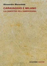 Caravaggio e Milano. La Canestra Dell'Ambrosiana - [Scalpendi]