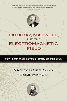 Faraday, Maxwell, and the Electromagnetic Field by Nancy Forb... - 9781616149420
