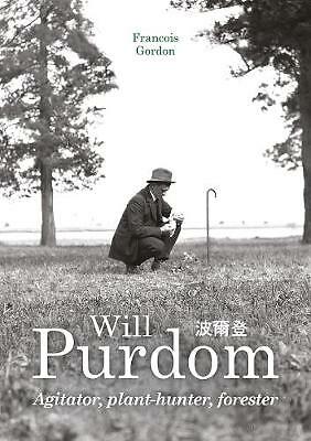 Will Purdom: Agitator, Plant-hunter, Forester by Francois Gordon (Hardcover,...