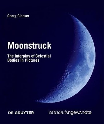 Moonstruck: The Interplay of Celestial Bodies in Pictures (Edition Angewand