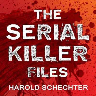 The Serial Killer Files: The Who, What, Where, How, and Why of the World's Most