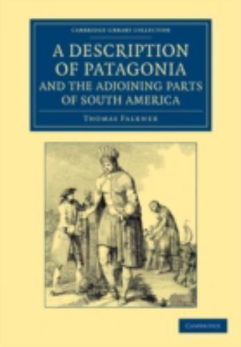 A Description of Patagonia, and the Adjoining Parts of South America Falkner