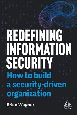 Redefining Information Security How to Build a Security-Driven Organization Buch