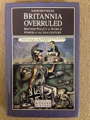 Britannia Overruled: British Policy and World Power ... by Reynolds, D. Hardback