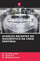 AvanÇOs Recentes NO DiagnÓStico DA CÁRie DentÁRia Avinash Jindal