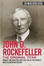 JOHN D. ROCKEFELLER - THE ORIGINAL TITAN: INSIGHT AND By Macgregor **Mint**