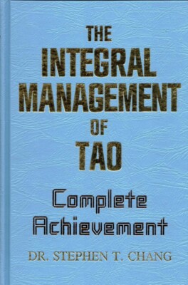 Integral Management of Tao: Complete Achievement by Stephen T. Chang