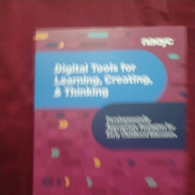 Digital Tools for Learning, Creating, and Thinking: Developmentally Appropriate