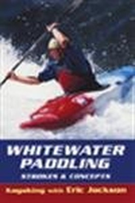 Whitewater Paddling: Strokes and Concepts (Kayaking  by Jackson, Eric 0811729974