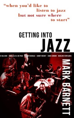 Getting Into Jazz: When you'd like to listen to jazz but not sure where to star,