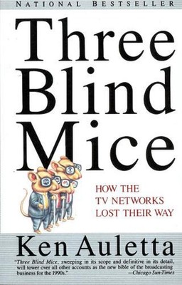 Three Blind Mice: How the TV Networks Lost Their Way by Ken Auletta (English) Pa