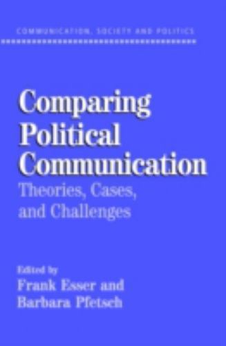 Comparing Political Communication Theories, Cases, and Challenges Esser Pfetsch