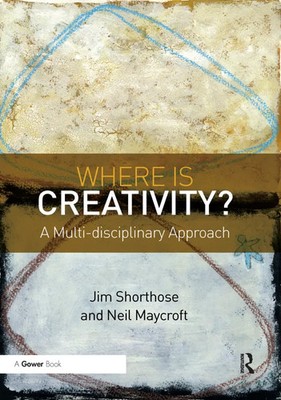 Where is Creativity? A Multi-disciplinary Approach Jim Shorthose (u. a.) Buch