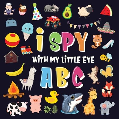 I Spy With My Little Eye - ABC: A Superfun Search and Find Game for Kids 2-4...